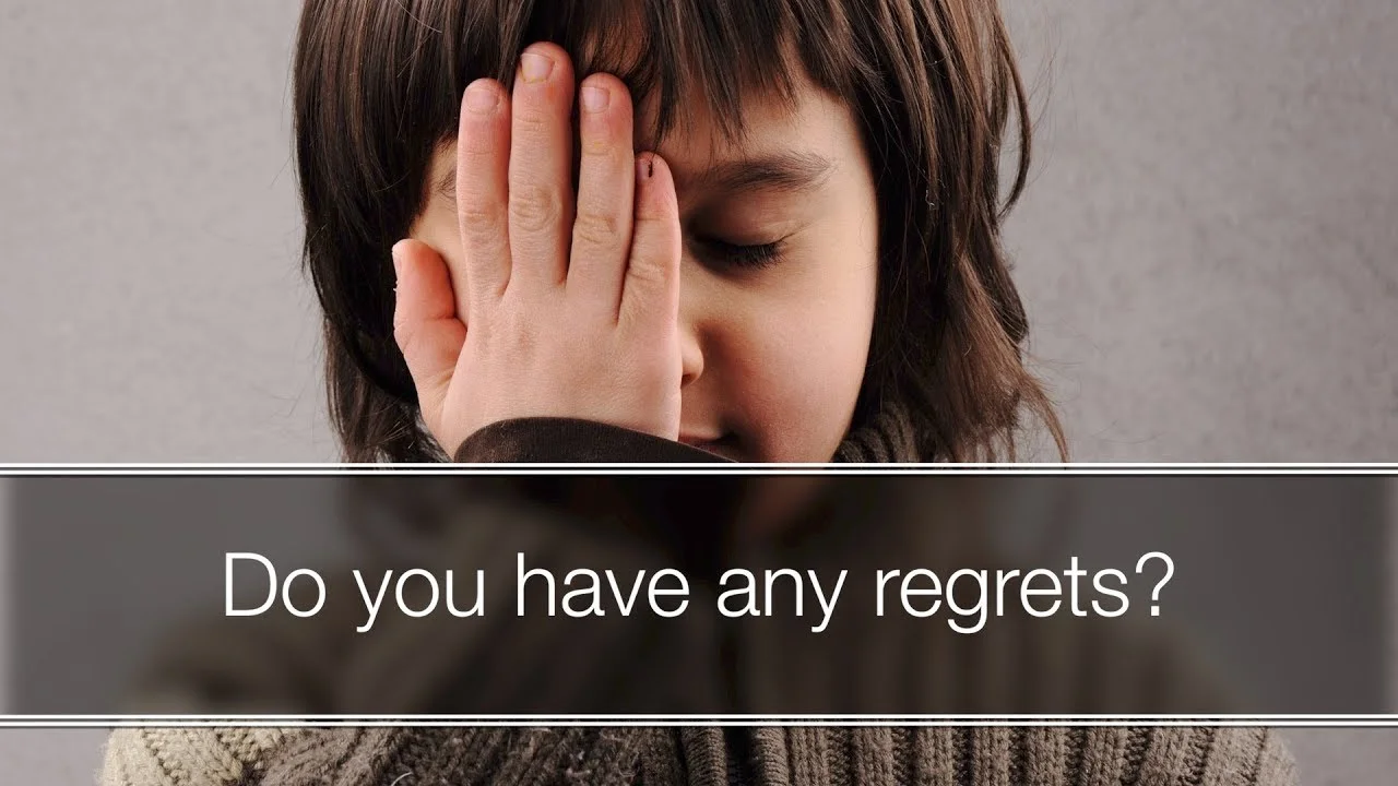 Do you have any regrets?